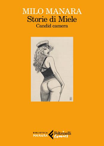 Storie di Miele. Candid camera - Milo Manara - Libro Feltrinelli 2023, Feltrinelli Comics. Biblioteca Manara | Libraccio.it