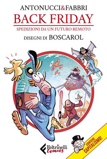 Back Friday. Spedizioni da un futuro remoto - Stefano Antonucci, Daniele Fabbri - Libro Feltrinelli 2023, Feltrinelli Comics | Libraccio.it