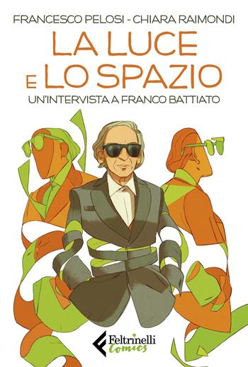 La luce e lo spazio. Un'intervista a Franco Battiato - Chiara Raimondi, Pelosi Francesco - Libro Feltrinelli 2023, Feltrinelli Comics | Libraccio.it