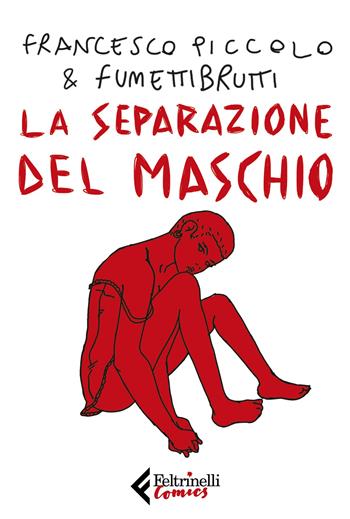La separazione del maschio - Francesco Piccolo - Libro Feltrinelli 2023, Feltrinelli Comics | Libraccio.it