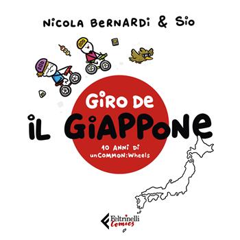 Giro de Il Giappone. Dieci anni di unCommon:Wheels - Nicola Bernardi, Sio - Libro Feltrinelli 2024, Feltrinelli Comics | Libraccio.it