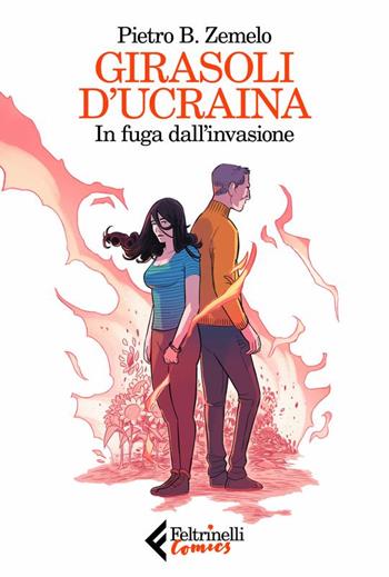 Girasoli d'Ucraina. In fuga dall'invasione - Pietro Zemelo - Libro Feltrinelli 2024, Feltrinelli Comics | Libraccio.it