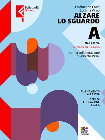 Alzare lo sguardo. Con Temi cittadinanza. Per le Scuole superiori. Vol. A: Narrativa - Alberto Pellai, Luciana Virno, Federico Cozzi - Libro Feltrinelli 2022, Feltrinelli Scuola | Libraccio.it