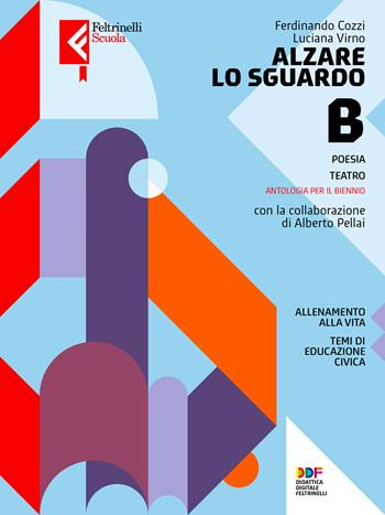 Alzare lo sguardo. Con Temi cittadinanza. Vol. B: Poesia, teatro - Alberto Pellai, Luciana Virno, Federico Cozzi - Libro Feltrinelli 2022, Feltrinelli Scuola | Libraccio.it