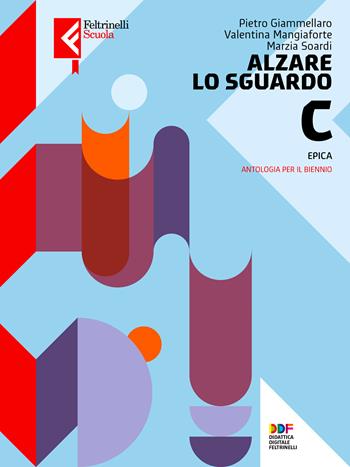 Alzare lo sguardo. Epica. Con e-book. Con espansione online - Pietro Giammellaro, Marzia Soardi, SOARDI MARZIA - Libro Feltrinelli 2022, Feltrinelli Scuola | Libraccio.it