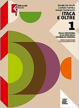 Itaca ed oltre. Con Atlante geostorico. Per le Scuole superiori. Vol. 1 - Giorgio De Vecchi, Giorgio Giovannetti, Carmelo Formica - Libro Feltrinelli 2022, Feltrinelli Scuola | Libraccio.it