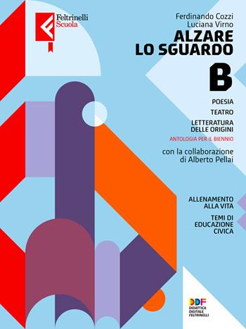 Alzare lo sguardo. Con Temi cittadinanza. Per le Scuole superiori. Vol. B: Poesia, teatro e origini letteratura - Alberto Pellai, Luciana Virno, Federico Cozzi - Libro Feltrinelli 2022, Feltrinelli Scuola | Libraccio.it