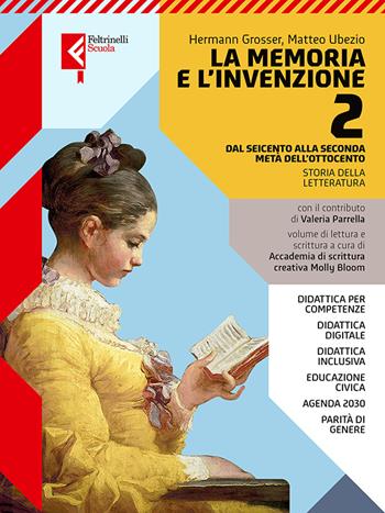 La memoria e l'invenzione. Con e-book. Con espansione online. Vol. 2: Dal Seicento alla seconda metà dell’Ottocento - Hermann Grosser, Matteo Ubezio, Valeria Parrella - Libro Feltrinelli 2023, Feltrinelli Scuola | Libraccio.it