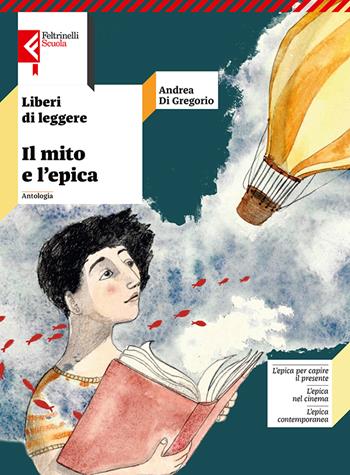 Liberi di leggere. Con Il mito e l'epica. Per la Scuola media. - Andrea Di Gregorio - Libro Feltrinelli 2023, Feltrinelli Scuola | Libraccio.it