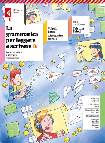 La grammatica per leggere e scrivere. Per la Scuola media. Vol. B: Comunicazione e scrittura - Valeria Bruni, Alessandro Rosato, Cristina Faloci - Libro Feltrinelli 2024 | Libraccio.it