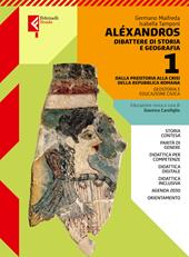 Alexandros. Dibattere di storia e geografia. Con Atlante. Con e-book. Con espansione online. Vol. 1