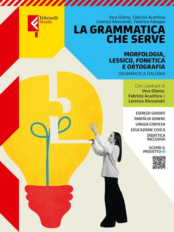 La grammatica che serve. Morfologia, lessico, fonetica e ortografia. Con Invalsi. Per le Scuole superiori. - Vera Gheno, Lorenza Alessandri, Federico Faloppa - Libro Feltrinelli 2025 | Libraccio.it