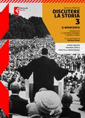 Discutere la storia. Con La storia, le emozioni. Per le Scuole superiori. Con e-book. Con espansione online. Vol. 3: Il Novecento