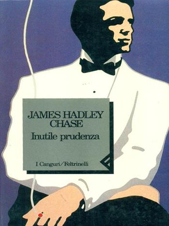 Inutile prudenza - James Hadley Chase - Libro Feltrinelli 1992, I canguri | Libraccio.it