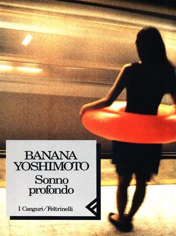 Sonno profondo - Banana Yoshimoto - Libro Feltrinelli 1994, I canguri | Libraccio.it