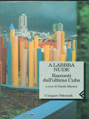 A labbra nude. Racconti dall'ultima Cuba  - Libro Feltrinelli 1996, I canguri | Libraccio.it