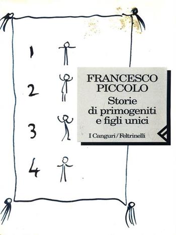 Storie di primogeniti e figli unici - Francesco Piccolo - Libro Feltrinelli 1997, I canguri | Libraccio.it