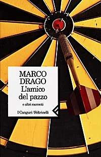 L' amico del pazzo e altri racconti - Marco Drago - Libro Feltrinelli 1998, I canguri | Libraccio.it