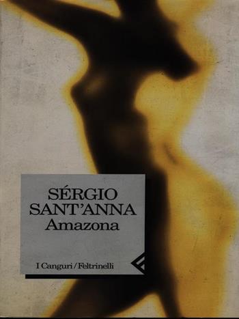 Amazona - Sergio Sant'Anna - Libro Feltrinelli 1998, I canguri | Libraccio.it