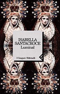 Luminal - Isabella Santacroce - Libro Feltrinelli 1998, I canguri | Libraccio.it