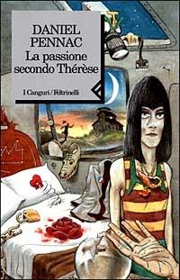 La passione secondo Thérèse - Daniel Pennac - Libro Feltrinelli 1999, I canguri | Libraccio.it