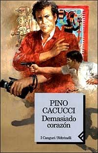 Demasiado corazón - Pino Cacucci - Libro Feltrinelli 1999, I canguri | Libraccio.it