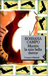 Mentre la mia bella dorme - Rossana Campo - Libro Feltrinelli 1999, I canguri | Libraccio.it