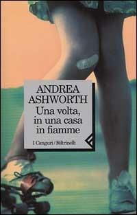 Una volta, in una casa in fiamme - Andrea Ashworth - Libro Feltrinelli 1999, I canguri | Libraccio.it