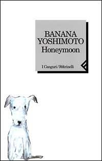 Honeymoon - Banana Yoshimoto - Libro Feltrinelli 2000, I canguri | Libraccio.it