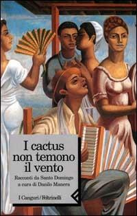 I cactus non temono il vento. Racconti da Santo Domingo  - Libro Feltrinelli 2000, I canguri | Libraccio.it