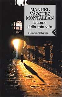 L'uomo della mia vita - Manuel Vázquez Montalbán - Libro Feltrinelli 2000, I canguri | Libraccio.it
