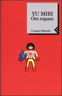 Oro rapace - Miri Yu - Libro Feltrinelli 2001, I canguri | Libraccio.it