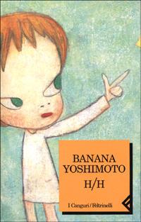 H/H - Banana Yoshimoto - Libro Feltrinelli 2001, I canguri | Libraccio.it