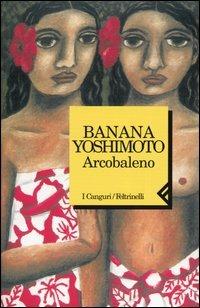Arcobaleno - Banana Yoshimoto - Libro Feltrinelli 2004, I canguri | Libraccio.it