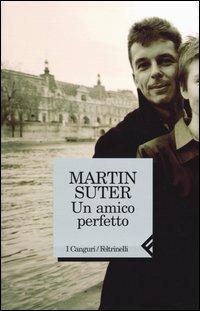 Un amico perfetto - Martin Suter - Libro Feltrinelli 2003, I canguri | Libraccio.it