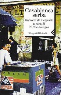 Casablanca serba. Racconti da Belgrado  - Libro Feltrinelli 2003, I canguri | Libraccio.it