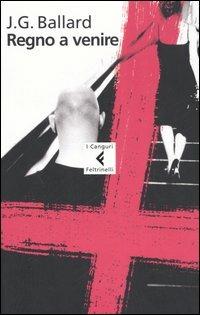 Regno a venire - James G. Ballard - Libro Feltrinelli 2006, I canguri | Libraccio.it