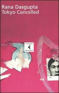 Tokyo cancelled - Rana Dasgupta - Libro Feltrinelli 2006, I canguri | Libraccio.it