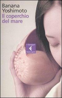 Il coperchio del mare - Banana Yoshimoto - Libro Feltrinelli 2007, I canguri | Libraccio.it