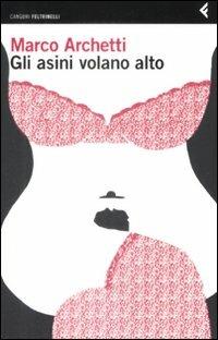 Gli asini volano alto - Marco Archetti - Libro Feltrinelli 2009, I canguri | Libraccio.it