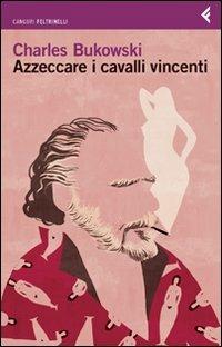 Azzeccare i cavalli vincenti - Charles Bukowski - Libro Feltrinelli 2009, I canguri | Libraccio.it