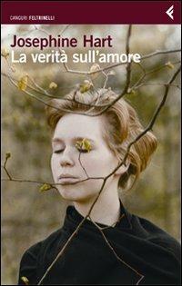 La verità sull'amore - Josephine Hart - Libro Feltrinelli 2010, I canguri | Libraccio.it