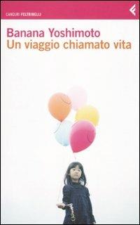Un viaggio chiamato vita - Banana Yoshimoto - Libro Feltrinelli 2010, I canguri | Libraccio.it