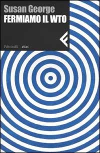 Fermiamo il WTO - Susan George - Libro Feltrinelli 2002, Nuova serie Feltrinelli | Libraccio.it
