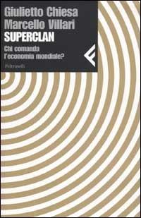 Superclan. Chi comanda l'economia mondiale? - Giulietto Chiesa, Marcello Villari - Libro Feltrinelli 2003, Nuova serie Feltrinelli | Libraccio.it