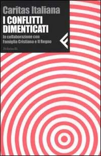 I conflitti dimenticati. In collaborazione con «Famiglia Cristiana» e «Il Regno»  - Libro Feltrinelli 2003, Nuova serie Feltrinelli | Libraccio.it