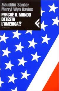 Perché il mondo detesta l'America? - Ziauddin Sardar, Merryl W. Davies - Libro Feltrinelli 2003, Nuova serie Feltrinelli | Libraccio.it