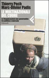Le multinazionali del cuore. Le organizzazioni non governative tra politica e mercato - Marc-Olivier Padis, Thierry Pech - Libro Feltrinelli 2004, Nuova serie Feltrinelli | Libraccio.it