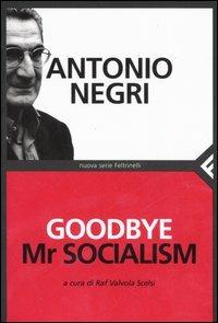 Goodbye Mr socialism - Antonio Negri - Libro Feltrinelli 2006, Nuova serie Feltrinelli | Libraccio.it