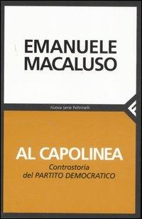 Al capolinea. Controstoria del Partito Democratico - Emanuele Macaluso - Libro Feltrinelli 2007, Nuova serie Feltrinelli | Libraccio.it